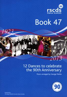 Royal Scottish Country Dance Society Book 47 - 12 Dances to Celebrate the 90th Anniversary